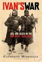 Ivan's War: Life And Death In The Red Army, 1939--1945