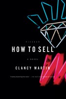 How to Sell: A Novel Clancy Martin Author