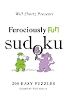 Will Shortz Presents Ferociously Fun Sudoku: 200 Easy Puzzles