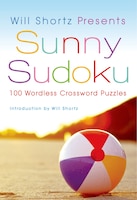 Will Shortz Presents Sunny Sudoku: 100 Wordless Crossword Puzzles