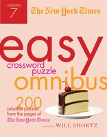 The New York Times Easy Crossword Puzzle Omnibus Volume 7: 200 Solvable Puzzles from the Pages of The New York Times