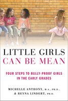 Little Girls Can Be Mean: Four Steps to Bully-proof Girls in the Early Grades