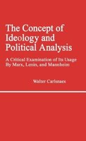 The Concept of Ideology and Political Analysis: A Critical Examination of Its Usage by Marx, Lenin, and Mannheim