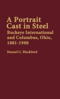 A Portrait Cast in Steel: Buckeye International and Columbus, Ohio, 1881-1980
