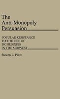 The Anti-Monopoly Persuasion: Popular Resistance to the Rise of Big Business in the Midwest