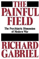 The Painful Field: The Psychiatric Dimension of Modern War