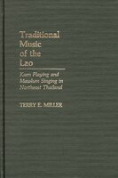 Traditional Music of the Lao: Kaen Playing and Mawlum Singing in Northeast Thailand