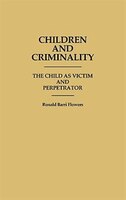 Children and Criminality: The Child as Victim and Perpetrator