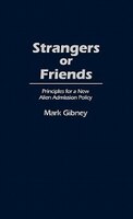 Strangers or Friends: Principles for a New Alien Admission Policy