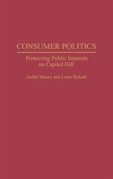 Consumer Politics: Protecting Public Interests on Capitol Hill