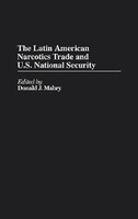 The Latin American Narcotics Trade And U.s. National Security
