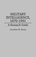 Military Intelligence, 1870-1991: A Research Guide
