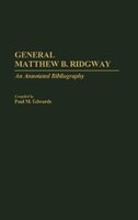 General Matthew B. Ridgway: An Annotated Bibliography