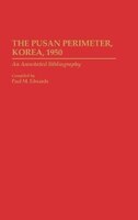 The Pusan Perimeter, Korea, 1950: An Annotated Bibliography