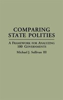 Comparing State Polities: A Framework for Analyzing 100 Governments