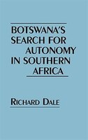Botswana's Search For Autonomy In Southern Africa