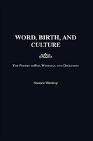 Word, Birth, and Culture: The Poetry of Poe, Whitman, and Dickinson