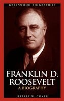 Franklin D. Roosevelt: A Biography