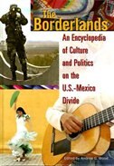 The Borderlands: An Encyclopedia of Culture and Politics on the U.S.-Mexico Divide
