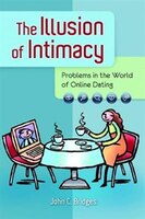 The Illusion Of Intimacy: Problems In The World Of Online Dating