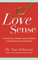 Love Sense: The Revolutionary New Science Of Romantic Relationships