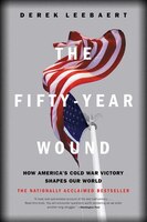 The Fifty-Year Wound: How America's Cold War Victory Shapes Our World