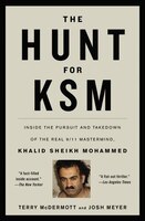 The Hunt for KSM: Inside the Pursuit and Takedown of the Real 9/11 MasterMind, Khalid Sheikh Mohammed