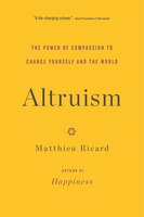 Altruism: The Power of Compassion to Change Yourself and the World