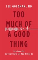 Too Much Of A Good Thing: How Four Key Survival Traits Are Now Killing Us