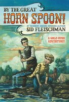 By The Great Horn Spoon!: A Gold Rush Adventure