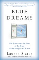 Blue Dreams: The Science and the Story of the Drugs that Changed Our Minds