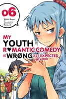 My Youth Romantic Comedy Is Wrong, As I Expected @ comic, Vol. 6 (manga) (My Youth Romantic Comedy Is Wrong, As I Expected @ comic (manga))