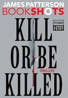 Kill or Be Killed: Thrillers (BookShots)