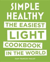 Simple Healthy: The Easiest Light Cookbook In The World