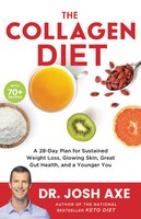 The Collagen Diet: A 28-day Plan For Sustained Weight Loss, Glowing Skin, Great Gut Health, And A Younger You