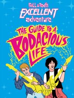 Bill & Ted's Excellent Adventure(tm): The Guide To A Bodacious Life