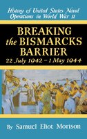 Breaking The Bismark's Barrier: Volume 6: July 1942 - May 1944