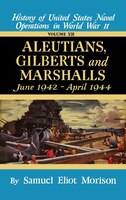 Aleutians, Gilberts, Marshalls: June 1942 - April 1944 - Volume 7: Vol. 7