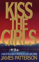 Kiss the Girls: A Novel by the Author of the Bestselling Along Came a Spider