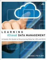 Learning Icloud Data Management: A Hands-on Guide To Structuring Data For Ios And Os X