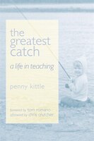 The Greatest Catch: A Life In Teaching