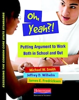 Oh, Yeah?! Putting Argument To Work Both In School And Out