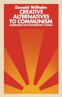 Creative Alternatives to Communism: Guidelines for Tomorrow's World