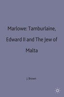 Marlowe: Tamburlaine, Edward Ii And The Jew Of Malta