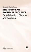 The Future Of Political Violence: Destabilization, Disorder And Terrorism