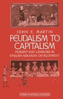 Feudalism to Capitalism: Peasant and Landlord in English Agrarian Development