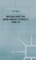 Britain And The Arab-israeli Conflict, 1948-51