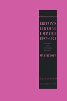 Britain's Liberal Empire 1897-1921: Volume 1 Of Imperial Sunset