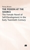The Poison At The Source: The Female Novel Of Self-development In The Early Twentieth Century