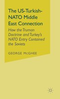 The Us-turkish-nato Middle East Connection: How The Truman Doctrine And Turkey's Nato Entry Contained The Soviets